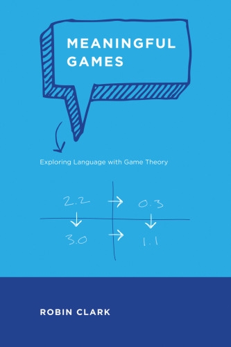 Meaningful Games: Exploring Language with Game Theory  