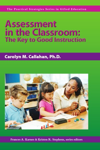 Assessment in the Classroom: The Key to Good Instruction (Practical Strategies Series in Gifted Education)  