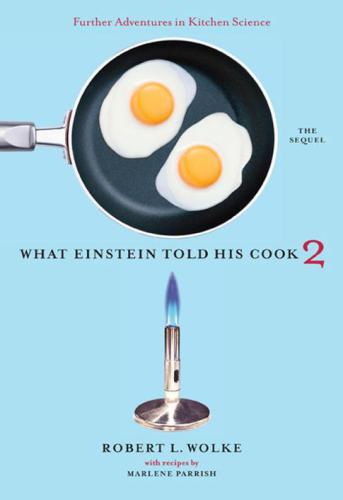 What Einstein told his cook 2: the sequel : further adventures in kitchen science  