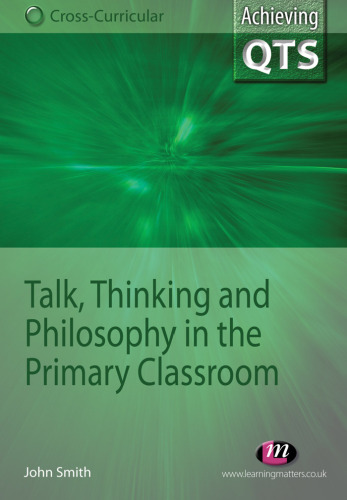 Talk, Thinking and Philosophy in the Primary Classroom (Achieving Qts)  