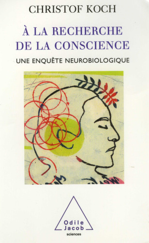 À la recherche de la conscience : une enquête neurobiologique  