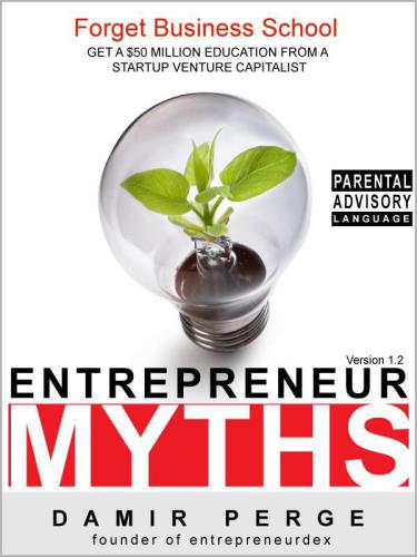 Entrepreneur Myths : Forget Business School. Get a $50 Million Education from a Startup Venture Capitalist  