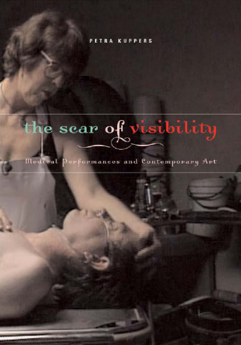 The Scar of Visibility: Medical Performances and Contemporary Art  