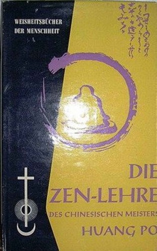 DIE ZEN-LEHRE des chinesischen Meisters Huang-Po  