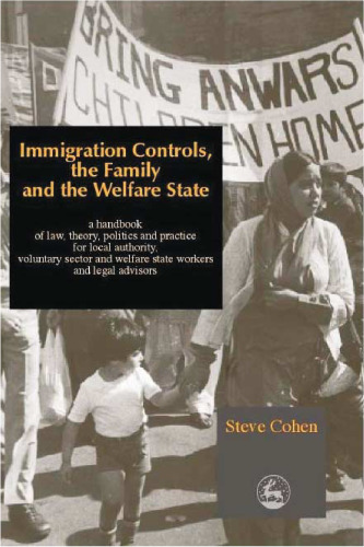 Immigration Controls, the Family and the Welfare State: A Handbook of Law, Theory, Politics and Practice for Local Authority, Voluntary Sector and Welfare State Workers and Legal Advisors  