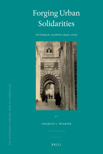 Forging Urban Solidarities: Ottoman Aleppo, 1640-1700  