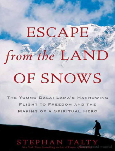 Escape from the Land of Snows: The Young Dalai Lama’s Harrowing Flight to Freedom and the Making of a Spiritual Hero  