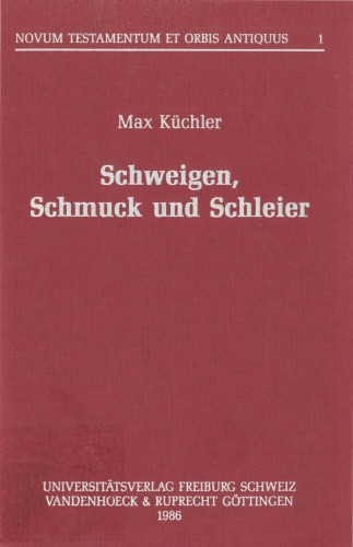 Schweigen, Schmuck und Schleier. Drei neutestamentliche Vorschriften zur Verdrängung der Frauen auf dem Hintergrund einer frauenfeindlichen Exegese des Alten Testaments im antiken Judentum (Novum Testamentum et Orbis Antiquus 1)  