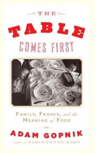 The Table Comes First: Family, France, and the Meaning of Food  