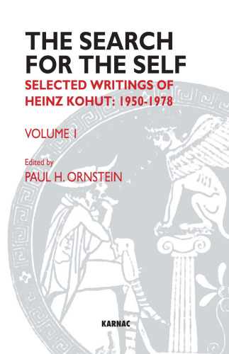 The Search for the Self, Volume 1: Selected Writings of Heinz Kohut, 1950-1978 volume 1 