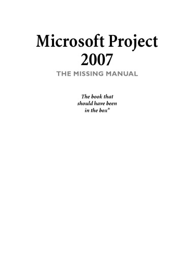 Microsoft Project 2007: The Missing Manual  