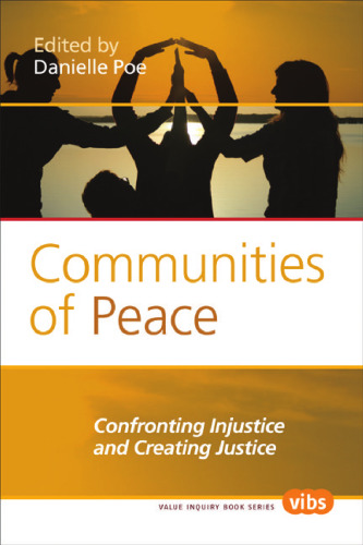 Communities of Peace: Confronting Injustice and Creating Justice. (Value Inquiry Book Series)  