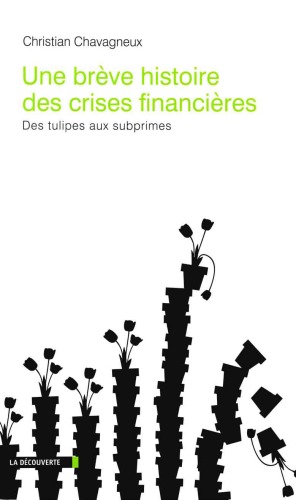 Une brève histoire des crises financières : Des tulipes aux subprimes  