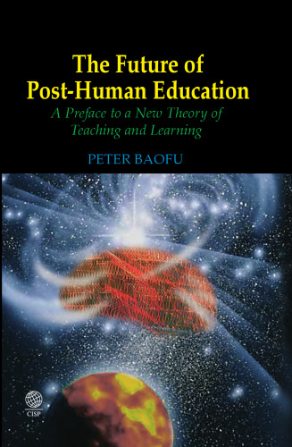 The Future of Post-Human Education: A Preface to a New Theory of Teaching and Learning  