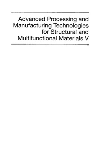 Advanced Processing and Manufacturing Technologies for Structural and Multifunctional Materials V: Ceramic Engineering and Science Proceedings  