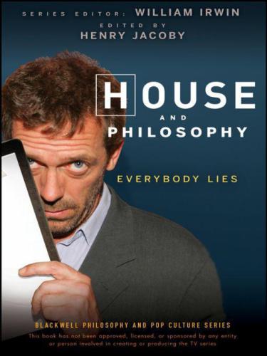 House and Philosophy: Everybody Lies (The Blackwell Philosophy and Pop Culture Series)  