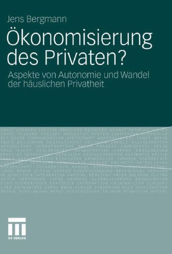 Ökonomisierung des Privaten?: Aspekte von Autonomie und Wandel der häuslichen Privatheit  