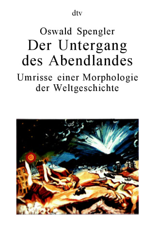 Der Untergang des Abendlandes: Umrisse einer Morphologie der Weltgeschichte (2 Bde.).  