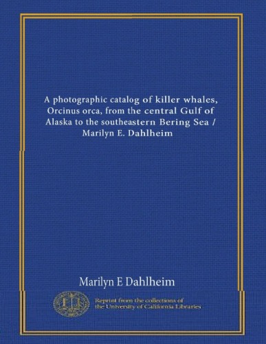 A Photographic Catalog of Killer Whales (Orcinus orca) from the Central Gulf of Alaska to the southeastern Bering Sea  