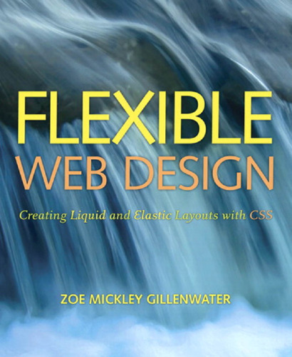 Flexible Web Design: Creating Liquid and Elastic Layouts with CSS  