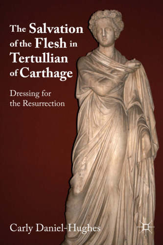 The Salvation of the Flesh in Tertullian of Carthage: Dressing for the Resurrection  