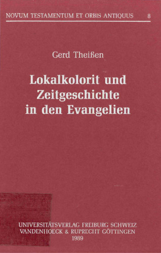 Lokalkolorit und Zeitgeschichte in den Evangelien. Ein Beitrag zur Geschichte der synoptischen Tradition (Novum Testamentum et Orbis Antiquus 8)  