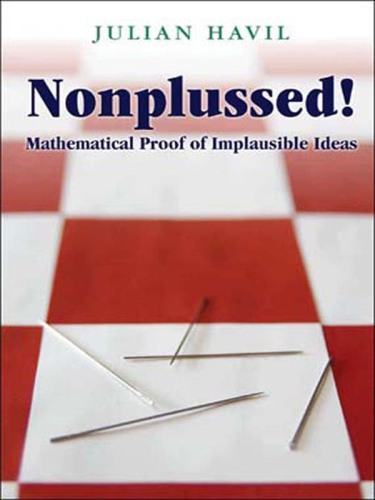 Nonplussed!: Mathematical Proof of Implausible Ideas  