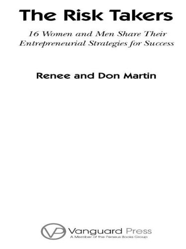 The Risk Takers: 16 Women and Men Who Built Great Businesses Share Their Entrepreneurial Strategies For Success  