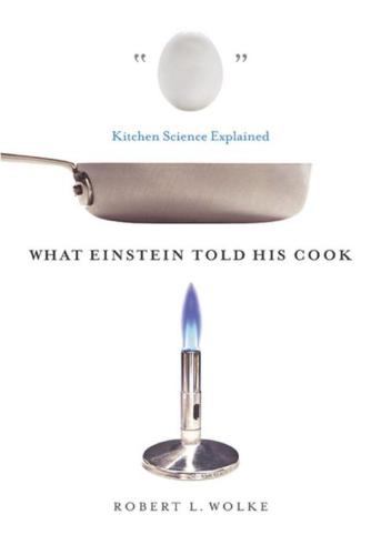 What Einstein Told His Cook: Kitchen Science Explained  