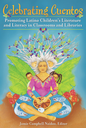 Celebrating Cuentos: Promoting Latino Children's Literature and Literacy in Classrooms and Libraries (Children's and Young Adult Literature Reference)