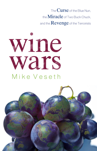 Wine Wars: The Curse of the Blue Nun, The Miracle of Two Buck Chuck, and the Revenge of the Terroirists  