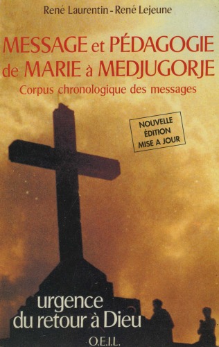 Message et pédagogie de Marie a Medjugorge: Corpus chronologique de messages, urgence du retour à Dieu  