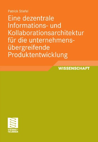 Eine dezentrale Informations- und Kollaborationsarchitektur für die unternehmensübergreifende Produktentwicklung  