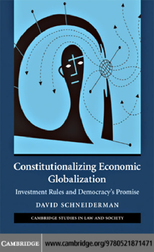 Constitutionalizing Economic Globalization: Investment Rules and Democracy’s Promise