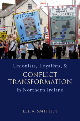 Unionists, Loyalists, and Conflict Transformation in Northern Ireland (Studies in Strategic Peacebuilding)  