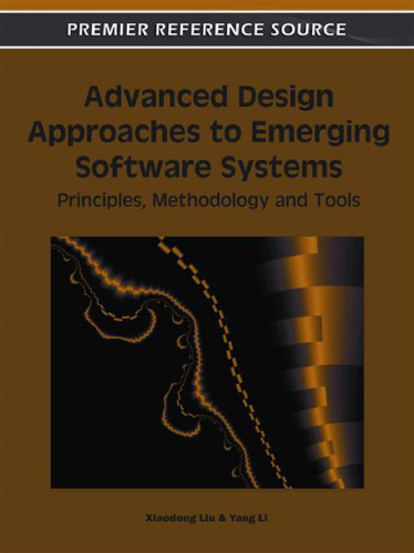 Advanced Design Approaches to Emerging Software Systems: Principles, Methodologies and Tools (Premier Reference Source)  