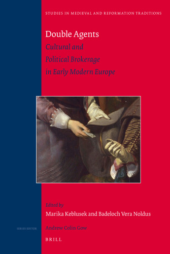 Double Agents: Cultural and Political Brokerage in Early Modern Europe (Studies in Medieval and Reformation Traditions)  