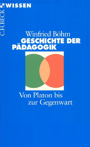 Geschichte der Pädagogik: Von Platon bis zur Gegenwart, 3. Auflage (Beck Wissen)  