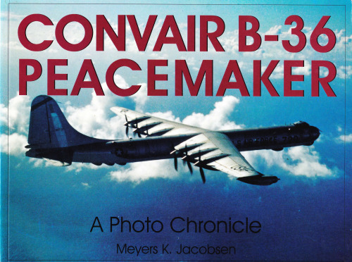 Convair B-36 Peacemaker: A Photo Chronicle  