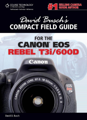 David Busch's Compact Field Guide for the Canon EOS Rebel T3i 600d