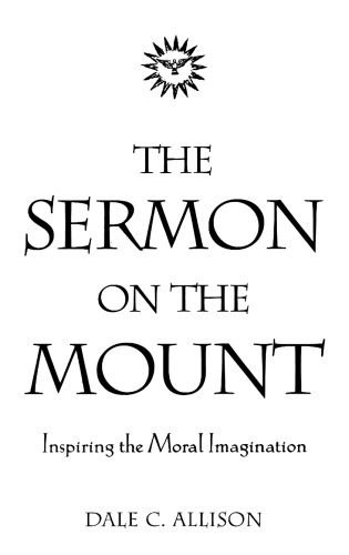 The Sermon on the Mount. Inspiring the Moral Imagination (Companions to the New Testament)