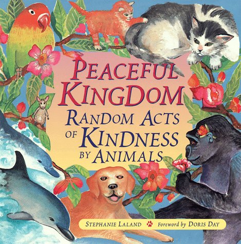 Peaceful Kingdom: Random Acts of Kindness by Animals  