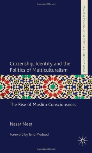 Citizenship, Identity and the Politics of Multiculturalism: The Rise of Muslim Consciousness