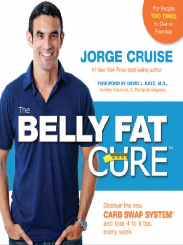 The Belly Fat Cure: Discover the New Carb Swap System and Lose 4 to 9 lbs. Every Week  