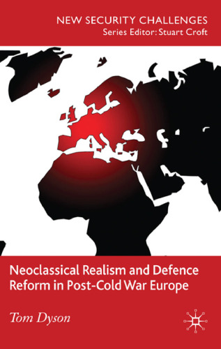 Neoclassical Realism and Defence Reform in Post-Cold War Europe (New Security Challenges)  