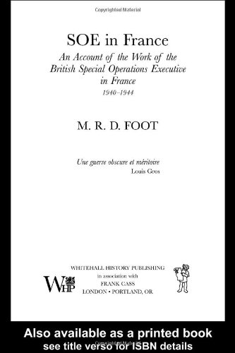 SOE in France: An Account of the Work of the British Special Operations Executive in France 1940-1944 (Government Official History Series)  