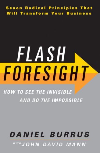 Flash Foresight: How to See the Invisible and Do the Impossible  