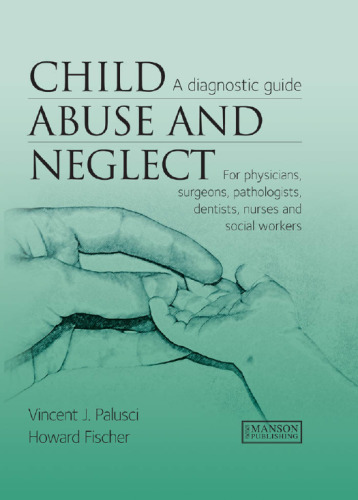 Child Abuse and Neglect: A Diagnostic Guide for Physicians, Surgeons, Pathologists, Dentists, Nurses and Social Workers