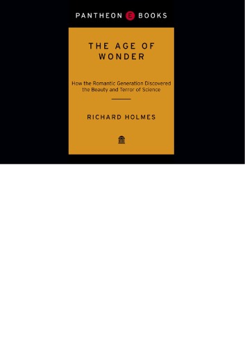 The Age of Wonder: The Romantic Generation and the Discovery of the Beauty and Terror of Science