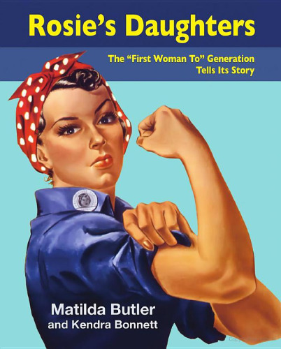 Rosie's Daughters: "The First Woman To" Generation Tells Its Story